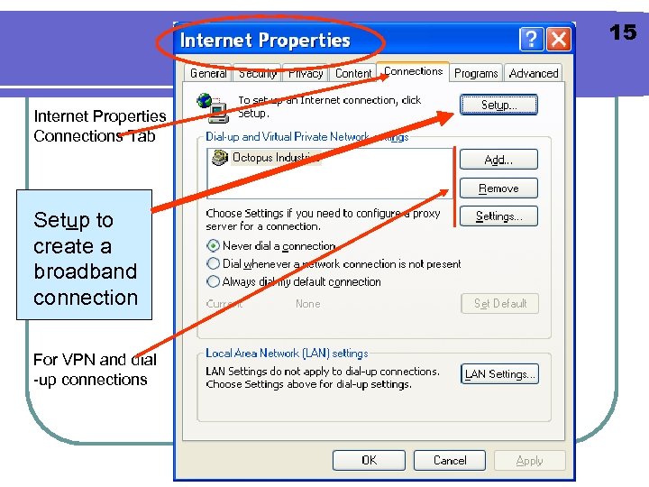 15 Internet Properties Connections Tab Setup to create a broadband connection For VPN and