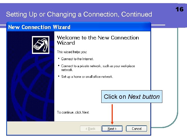 Setting Up or Changing a Connection, Continued Click on Next button 16 