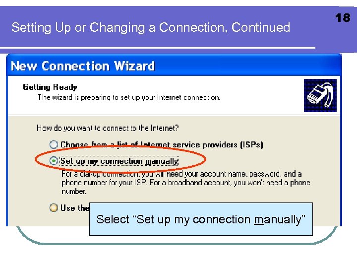 Setting Up or Changing a Connection, Continued Select “Set up my connection manually” 18