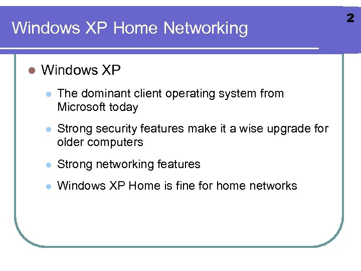 Windows XP Home Networking l Windows XP l The dominant client operating system from