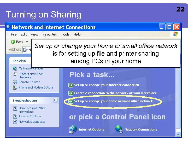 Turning on Sharing 22 Set up or change your home or small office network