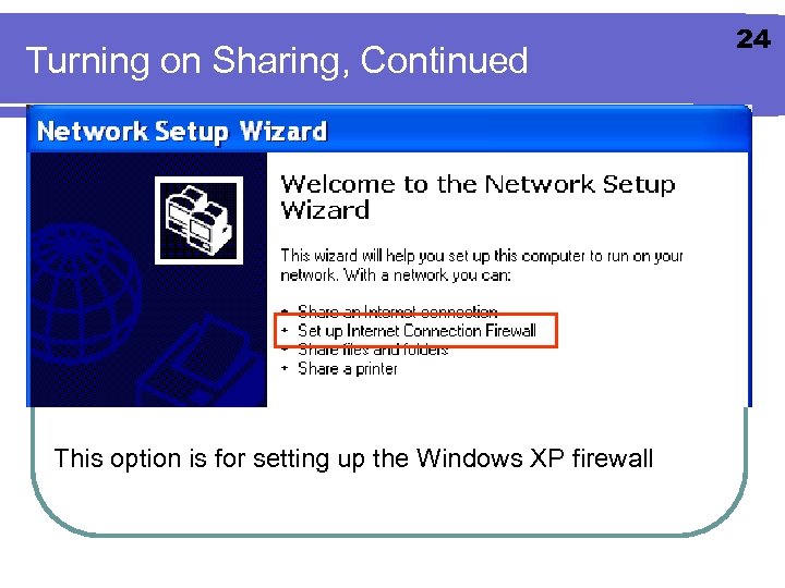 Turning on Sharing, Continued This option is for setting up the Windows XP firewall