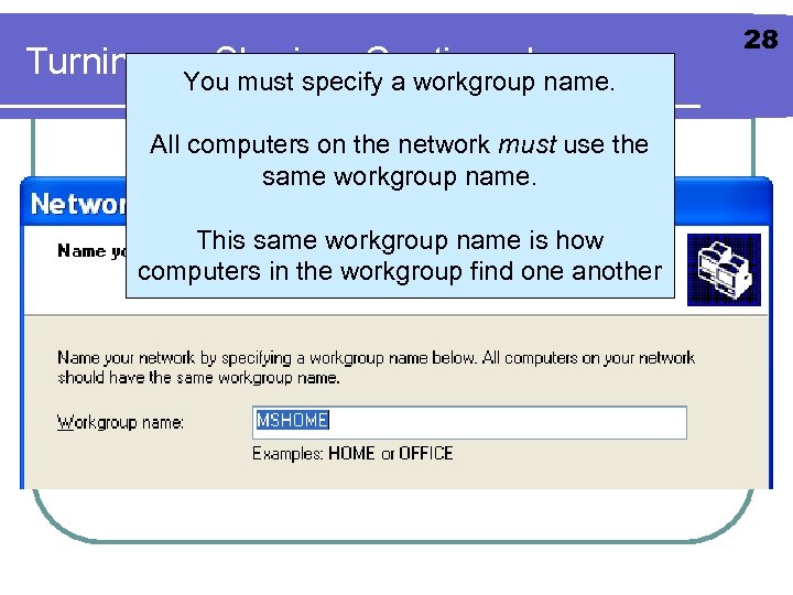 Turning on Sharing, Continued name. You must specify a workgroup All computers on the