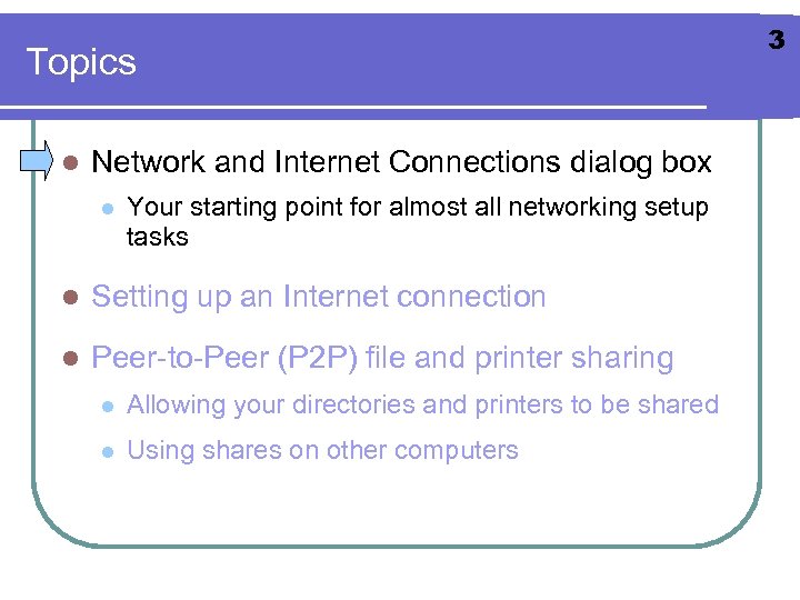 Topics l Network and Internet Connections dialog box l Your starting point for almost