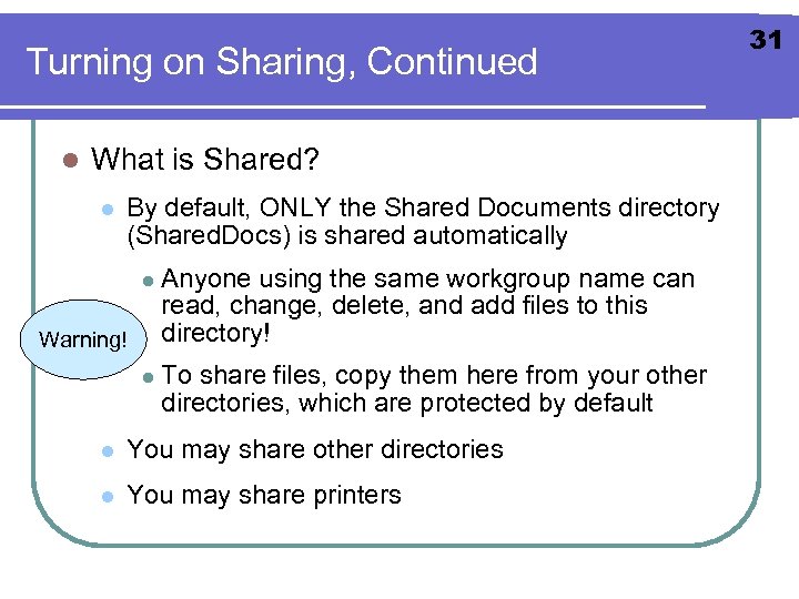 Turning on Sharing, Continued l What is Shared? l By default, ONLY the Shared