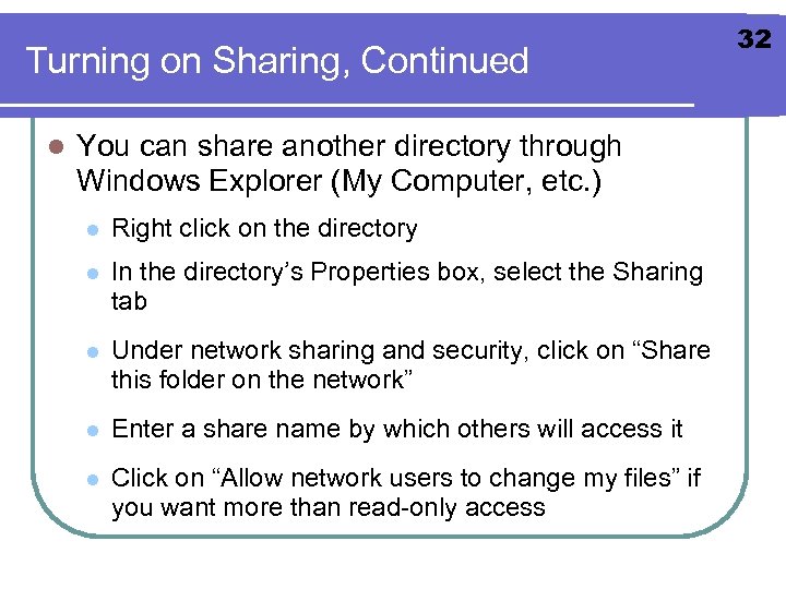 Turning on Sharing, Continued l You can share another directory through Windows Explorer (My