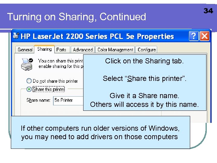 Turning on Sharing, Continued Click on the Sharing tab. Select “Share this printer”. Give