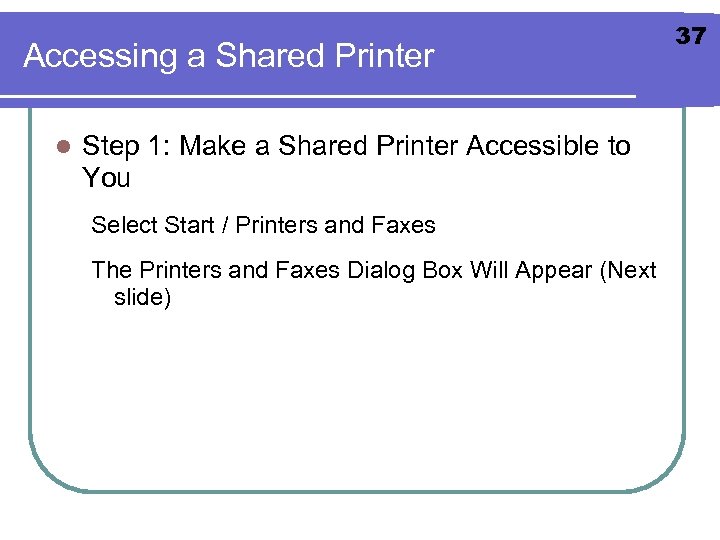 Accessing a Shared Printer l Step 1: Make a Shared Printer Accessible to You