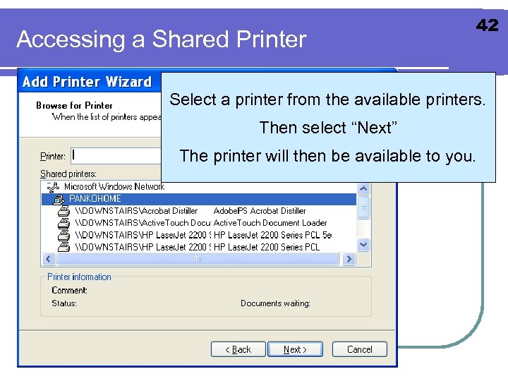 Accessing a Shared Printer 42 Select a printer from the available printers. Then select