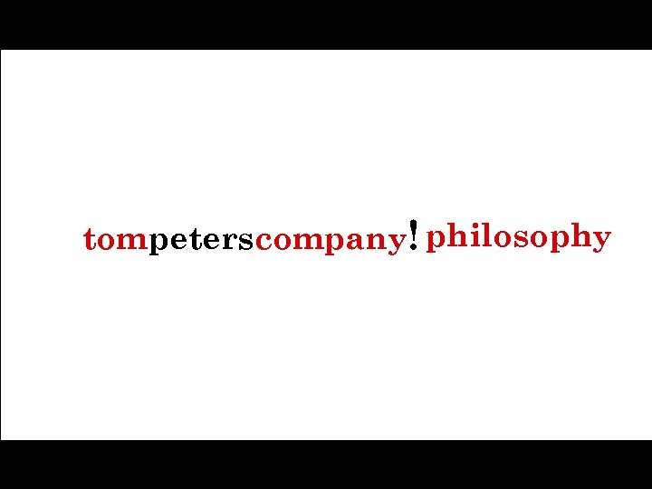 tompeterscompany! philosophy 