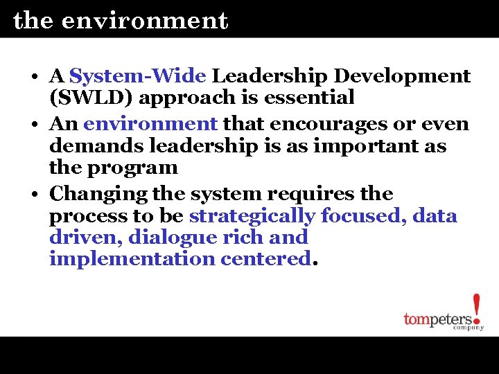 the environment • A System-Wide Leadership Development (SWLD) approach is essential • An environment