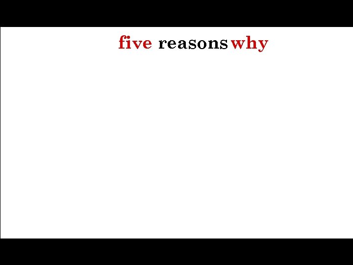 five reasons why 