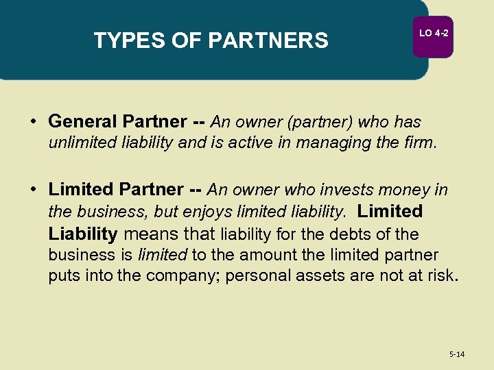 TYPES OF PARTNERS LO 4 -2 • General Partner -- An owner (partner) who