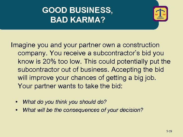 GOOD BUSINESS, BAD KARMA? Imagine you and your partner own a construction company. You