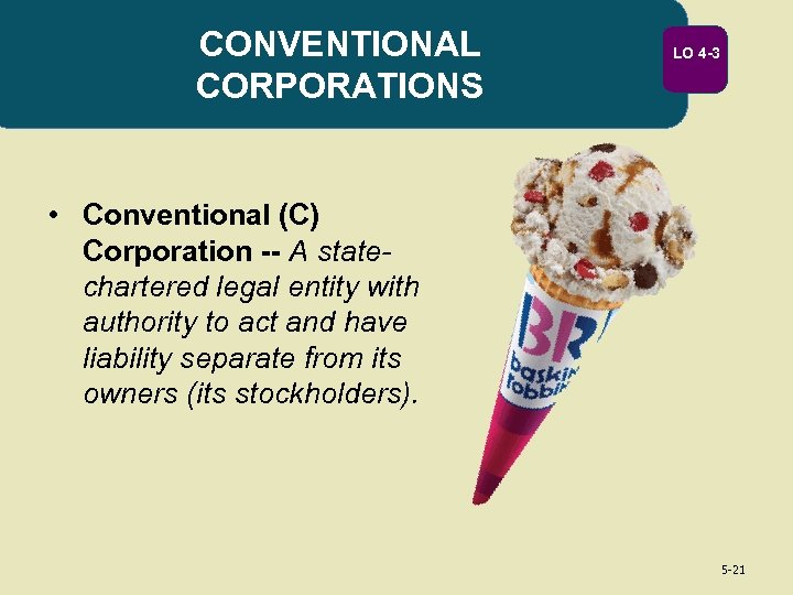 CONVENTIONAL CORPORATIONS LO 4 -3 • Conventional (C) Corporation -- A statechartered legal entity