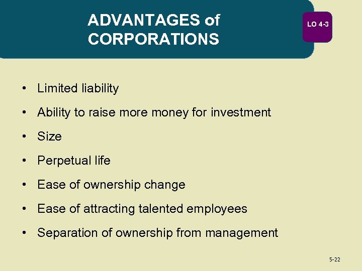 ADVANTAGES of CORPORATIONS LO 4 -3 • Limited liability • Ability to raise more