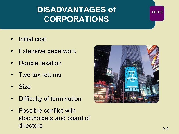 DISADVANTAGES of CORPORATIONS LO 4 -3 • Initial cost • Extensive paperwork • Double