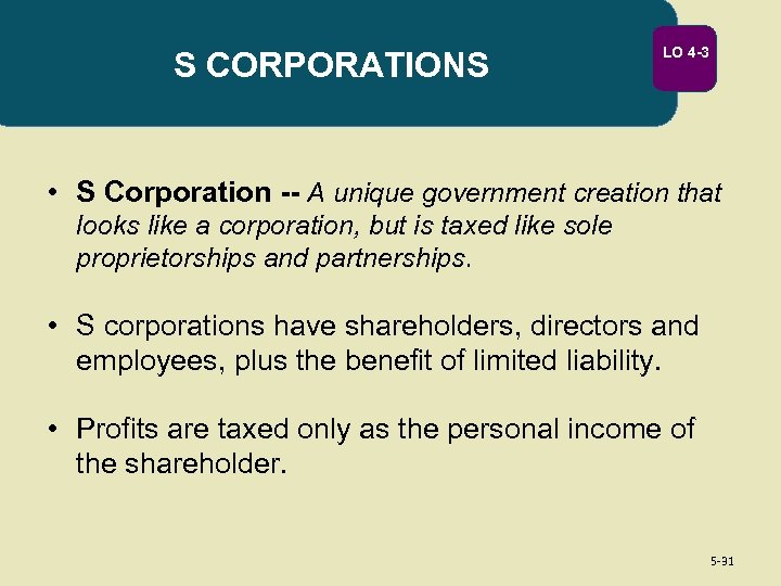 S CORPORATIONS LO 4 -3 • S Corporation -- A unique government creation that