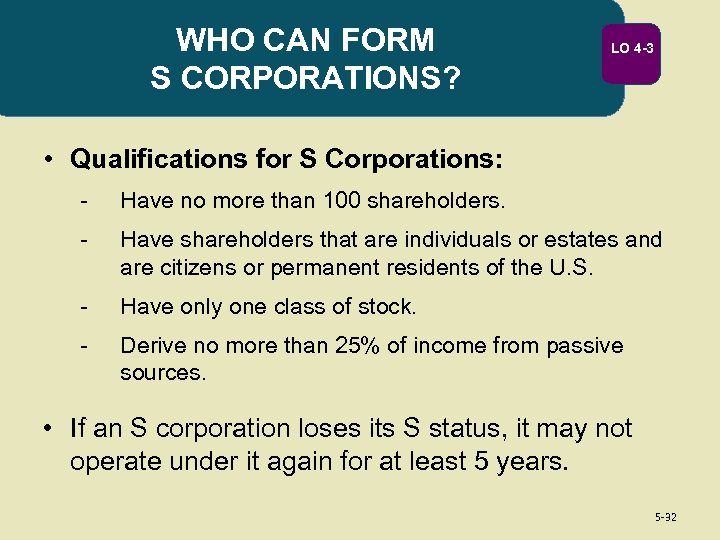 WHO CAN FORM S CORPORATIONS? LO 4 -3 • Qualifications for S Corporations: -