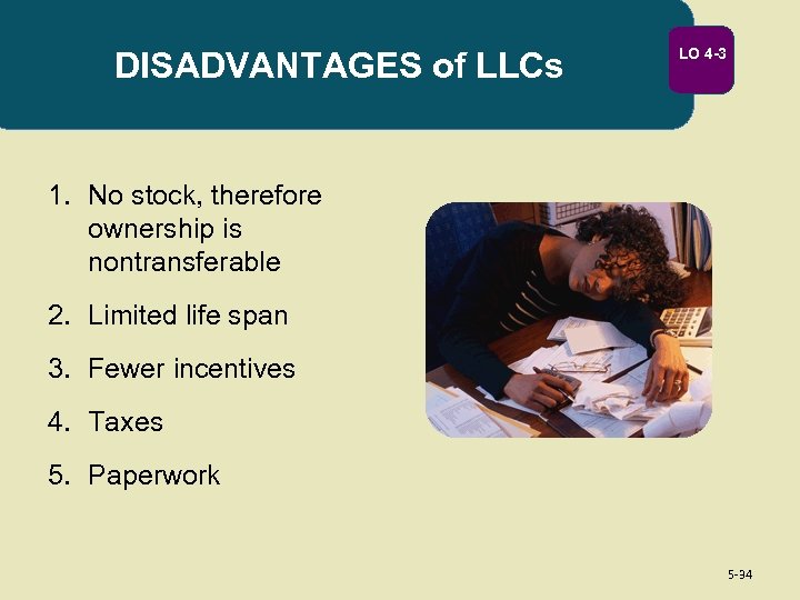 DISADVANTAGES of LLCs LO 4 -3 1. No stock, therefore ownership is nontransferable 2.