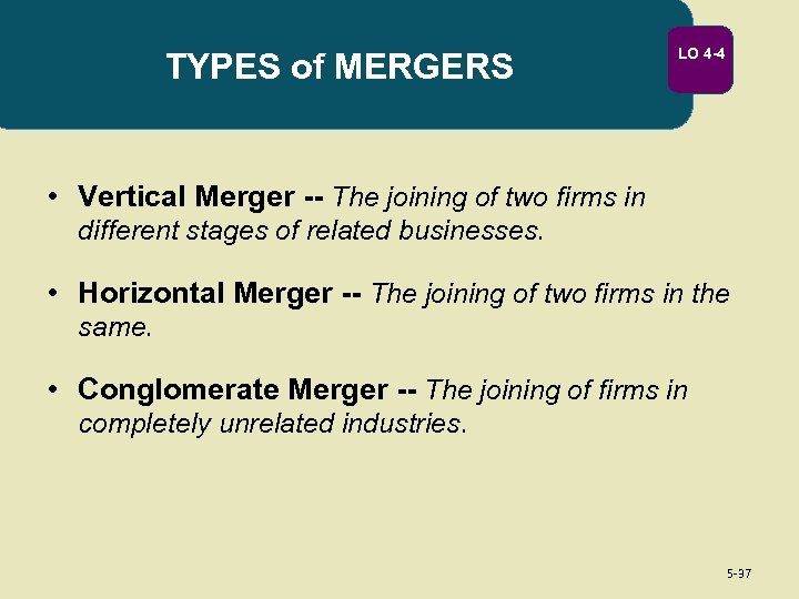 TYPES of MERGERS LO 4 -4 • Vertical Merger -- The joining of two