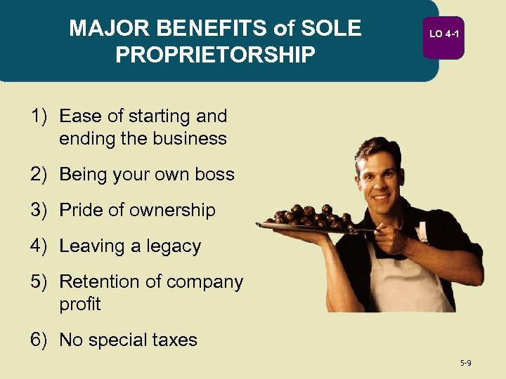 MAJOR BENEFITS of SOLE PROPRIETORSHIP LO 4 -1 1) Ease of starting and ending