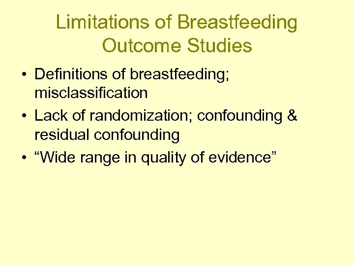 Limitations of Breastfeeding Outcome Studies • Definitions of breastfeeding; misclassification • Lack of randomization;