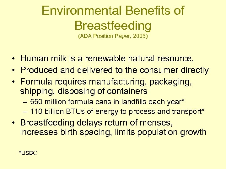Environmental Benefits of Breastfeeding (ADA Position Paper, 2005) • Human milk is a renewable