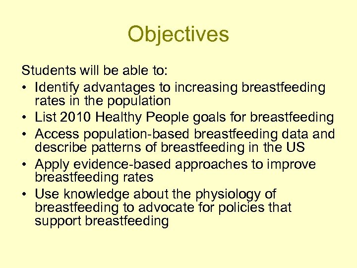 Objectives Students will be able to: • Identify advantages to increasing breastfeeding rates in
