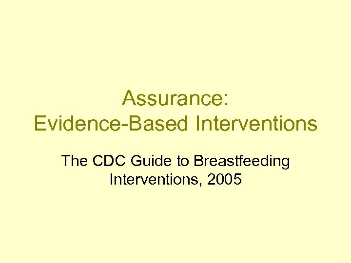 Assurance: Evidence-Based Interventions The CDC Guide to Breastfeeding Interventions, 2005 