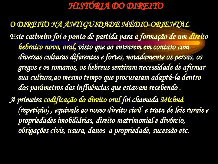 HISTÓRIA DO DIREITO NA ANTIGUIDADE MÉDIO-ORIENTAL Este cativeiro foi o ponto de partida para