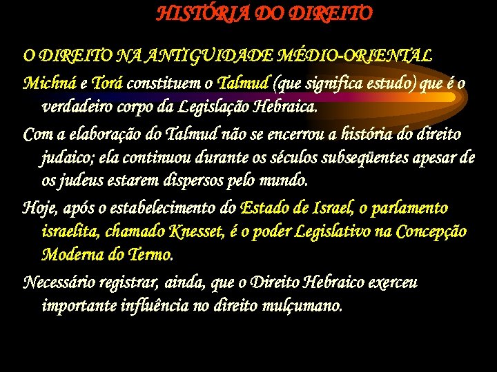 HISTÓRIA DO DIREITO NA ANTIGUIDADE MÉDIO-ORIENTAL Michná e Torá constituem o Talmud (que significa