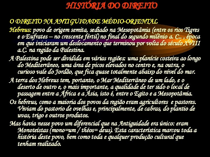 HISTÓRIA DO DIREITO NA ANTIGUIDADE MÉDIO-ORIENTAL Hebreus: povo de origem semita, sediado na Mesopotâmia