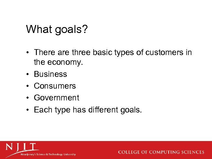 What goals? • There are three basic types of customers in the economy. •