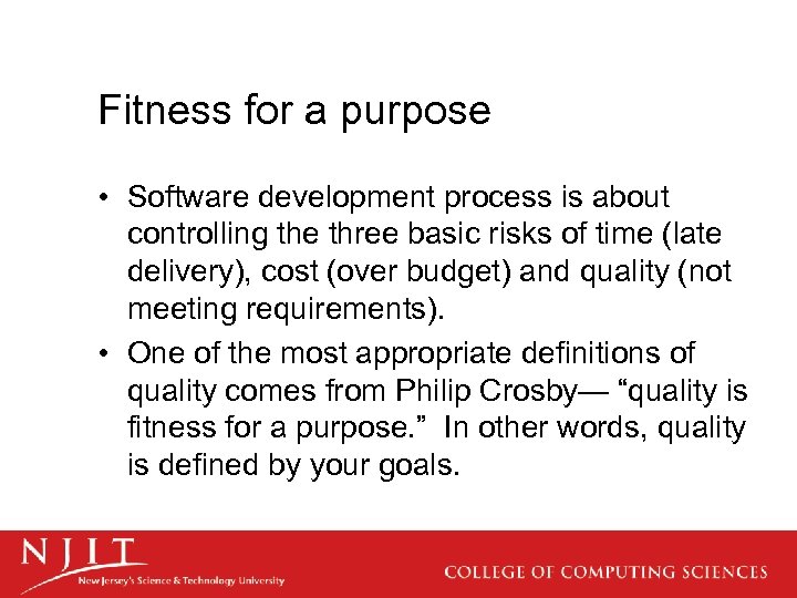 Fitness for a purpose • Software development process is about controlling the three basic