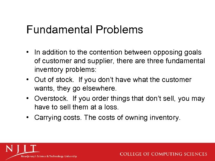 Fundamental Problems • In addition to the contention between opposing goals of customer and