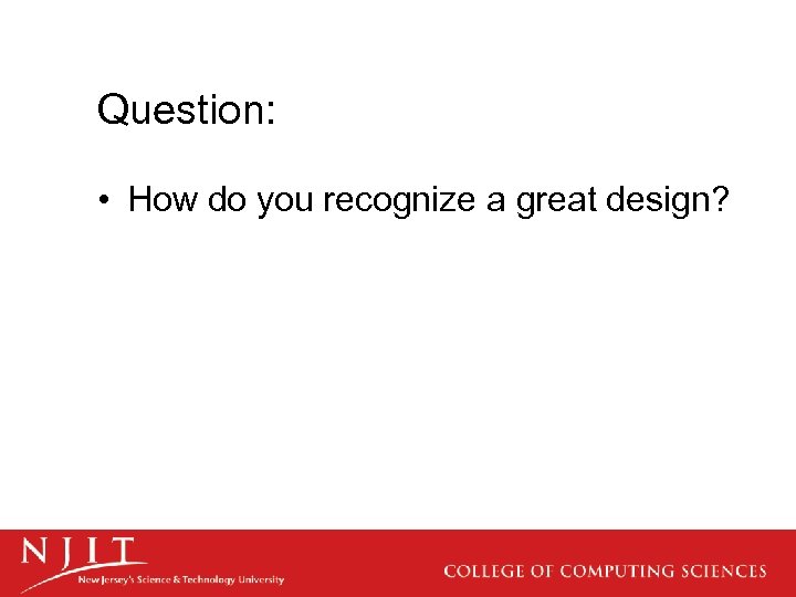 Question: • How do you recognize a great design? 