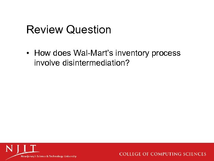 Review Question • How does Wal-Mart’s inventory process involve disintermediation? 