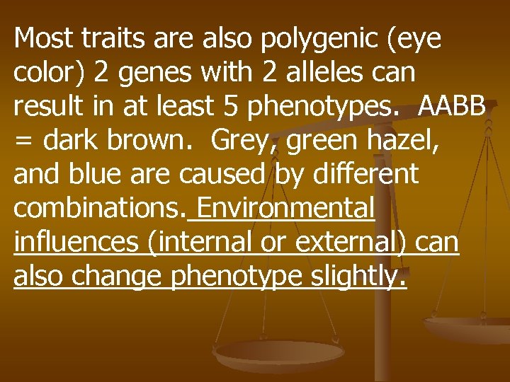 Most traits are also polygenic (eye color) 2 genes with 2 alleles can result
