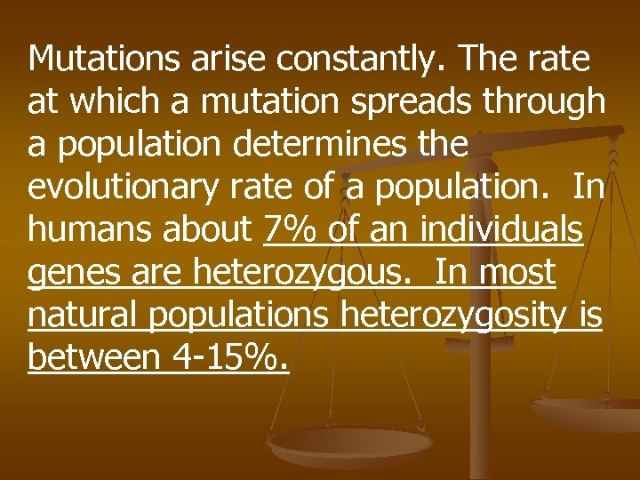 Mutations arise constantly. The rate at which a mutation spreads through a population determines