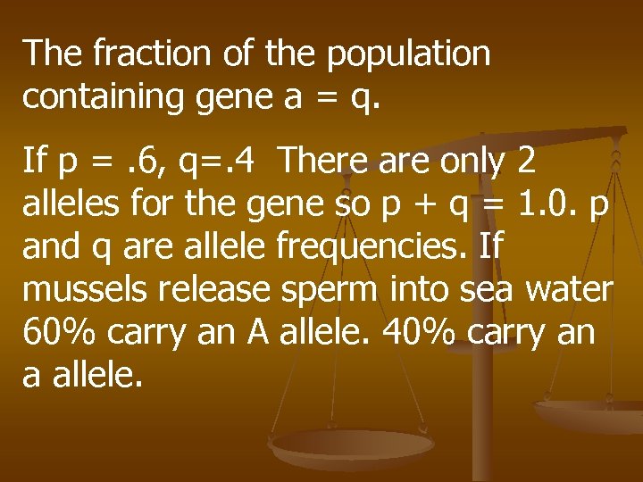 The fraction of the population containing gene a = q. If p =. 6,