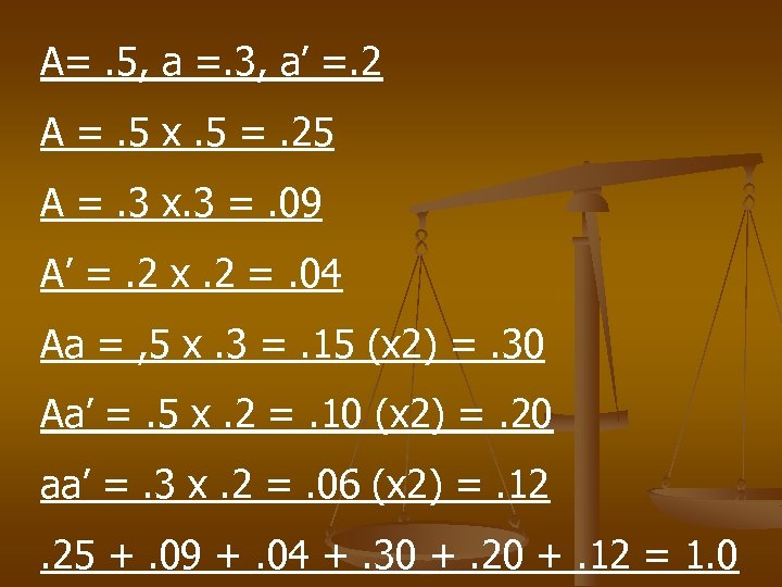 A=. 5, a =. 3, a’ =. 2 A =. 5 x. 5 =.