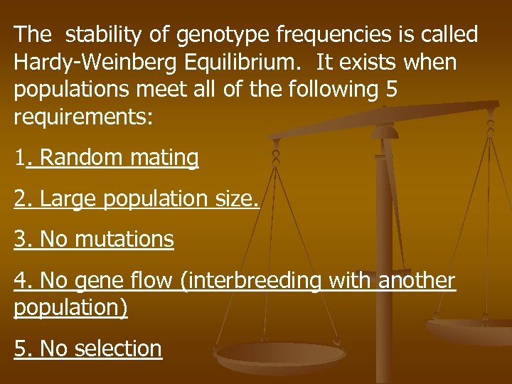 The stability of genotype frequencies is called Hardy-Weinberg Equilibrium. It exists when populations meet