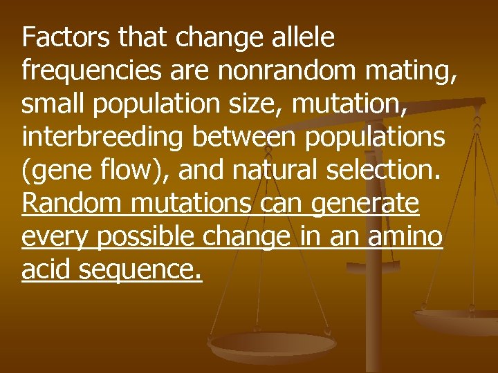 Factors that change allele frequencies are nonrandom mating, small population size, mutation, interbreeding between