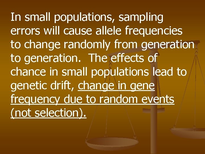 In small populations, sampling errors will cause allele frequencies to change randomly from generation