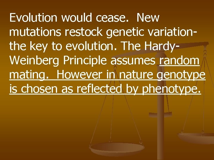 Evolution would cease. New mutations restock genetic variationthe key to evolution. The Hardy. Weinberg