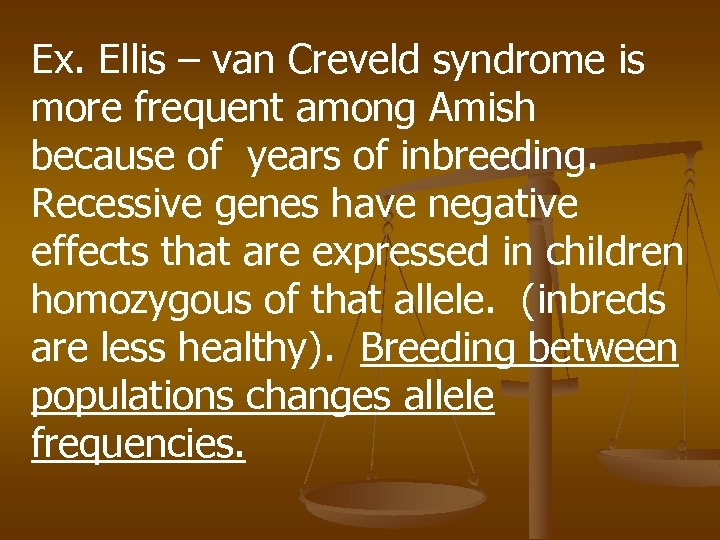 Ex. Ellis – van Creveld syndrome is more frequent among Amish because of years