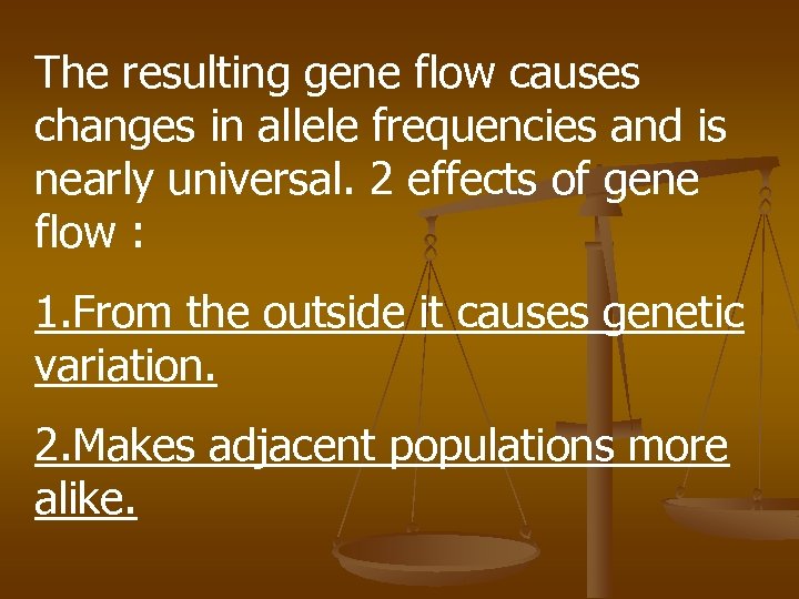 The resulting gene flow causes changes in allele frequencies and is nearly universal. 2
