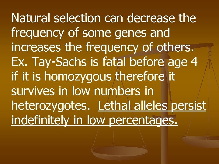 Natural selection can decrease the frequency of some genes and increases the frequency of