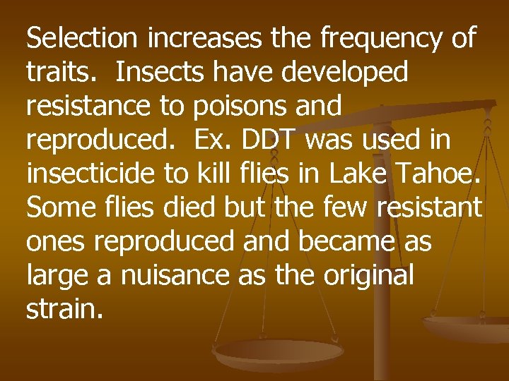 Selection increases the frequency of traits. Insects have developed resistance to poisons and reproduced.